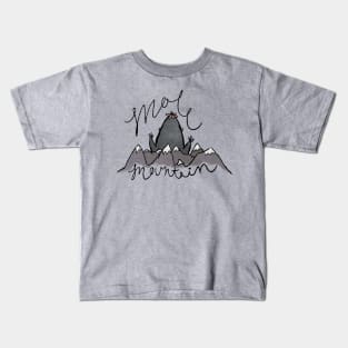 Don't Make A Mountain Out Of A Molehill Kids T-Shirt